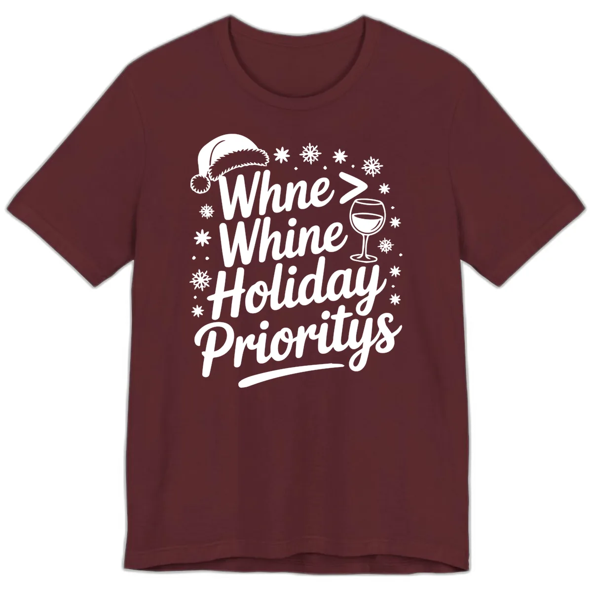 Wine Over Whine Holiday Priorities Premium T-Shirt in Maroon