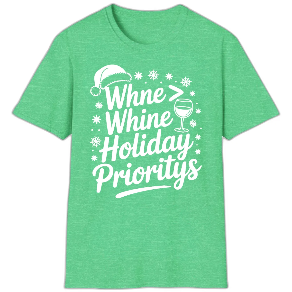 Wine Over Whine Holiday Priorities T-Shirt in Heather Irish Green