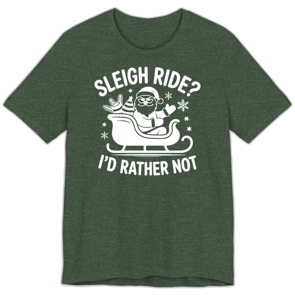 Sleigh Ride I'd Rather Not Premium T-Shirt in Heather Forest