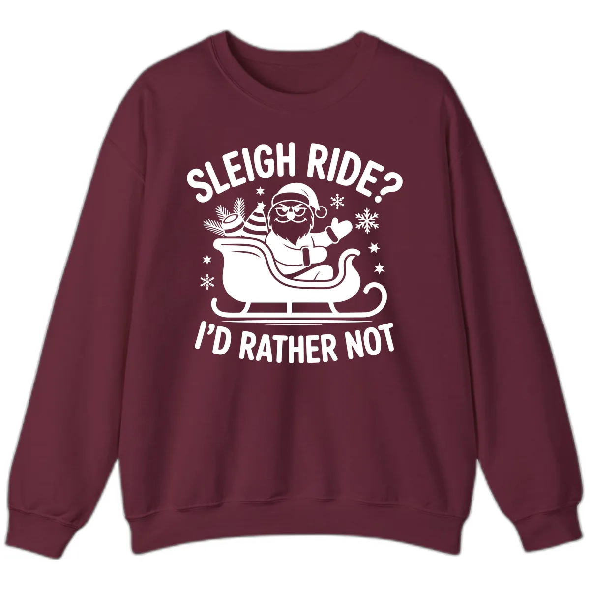 Sleigh Ride I'd Rather Not Sweatshirt in Maroon