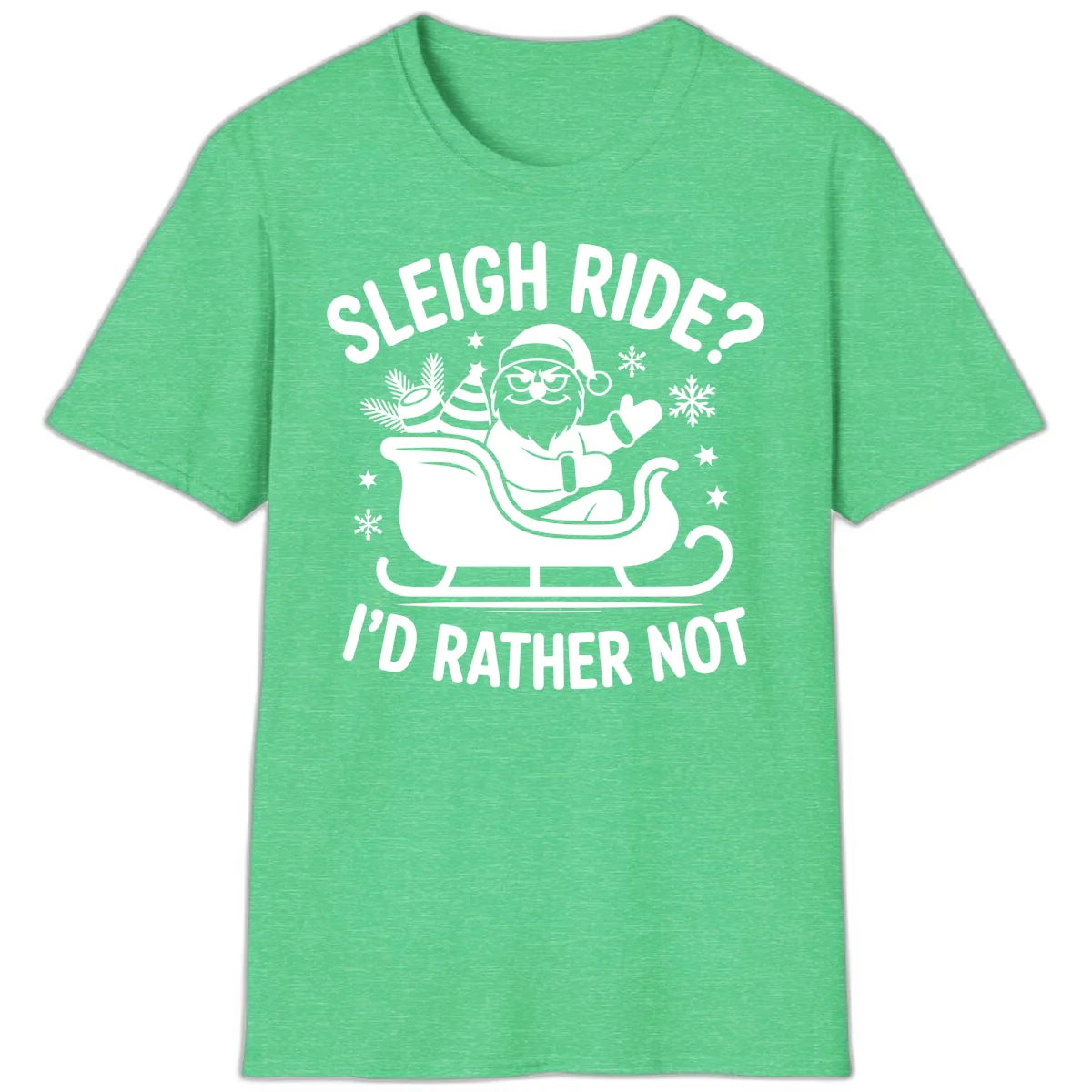 Sleigh Ride I'd Rather Not T-Shirt in Heather Irish Green