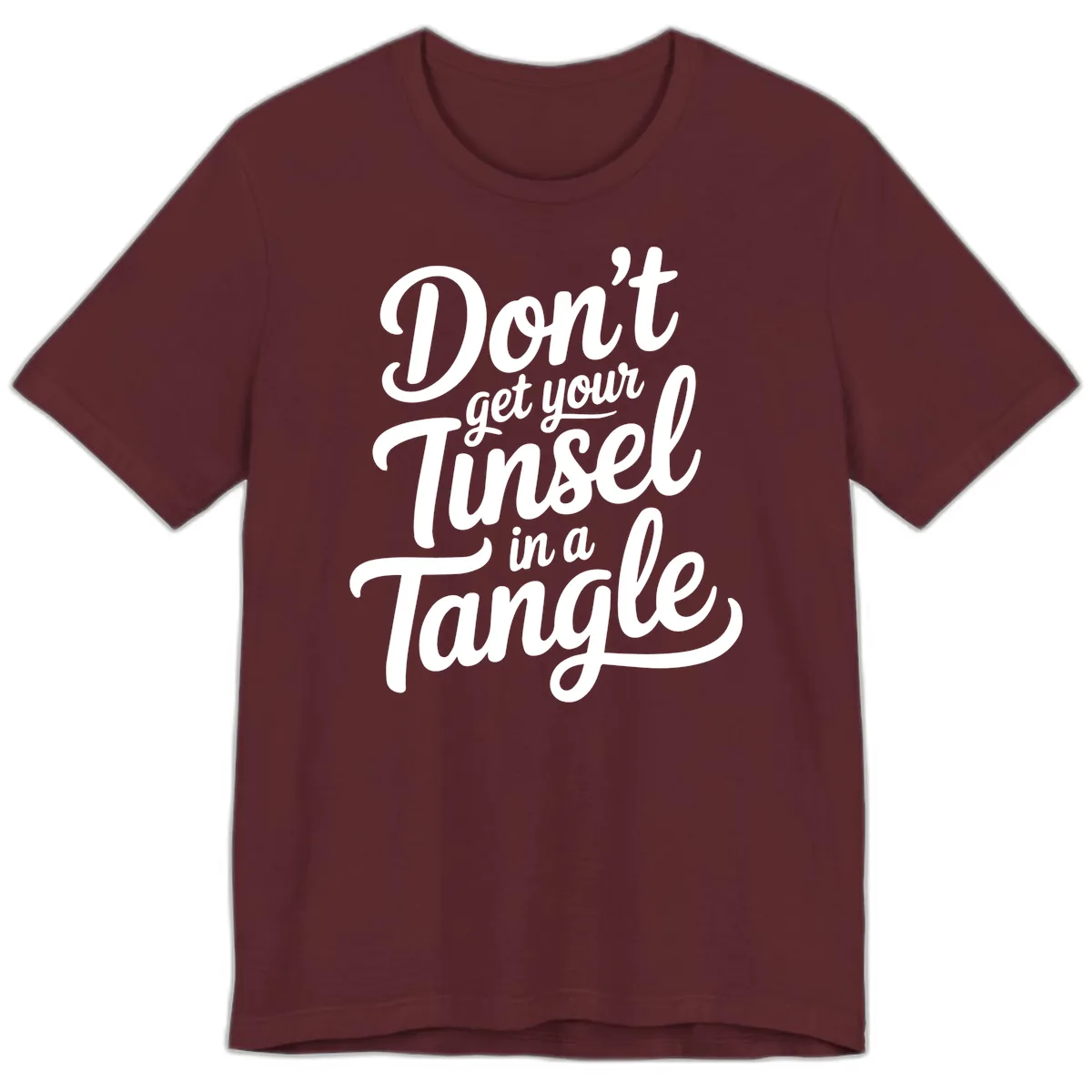 Don't Get Your Tinsel in a Tangle Premium T-Shirt in Maroon