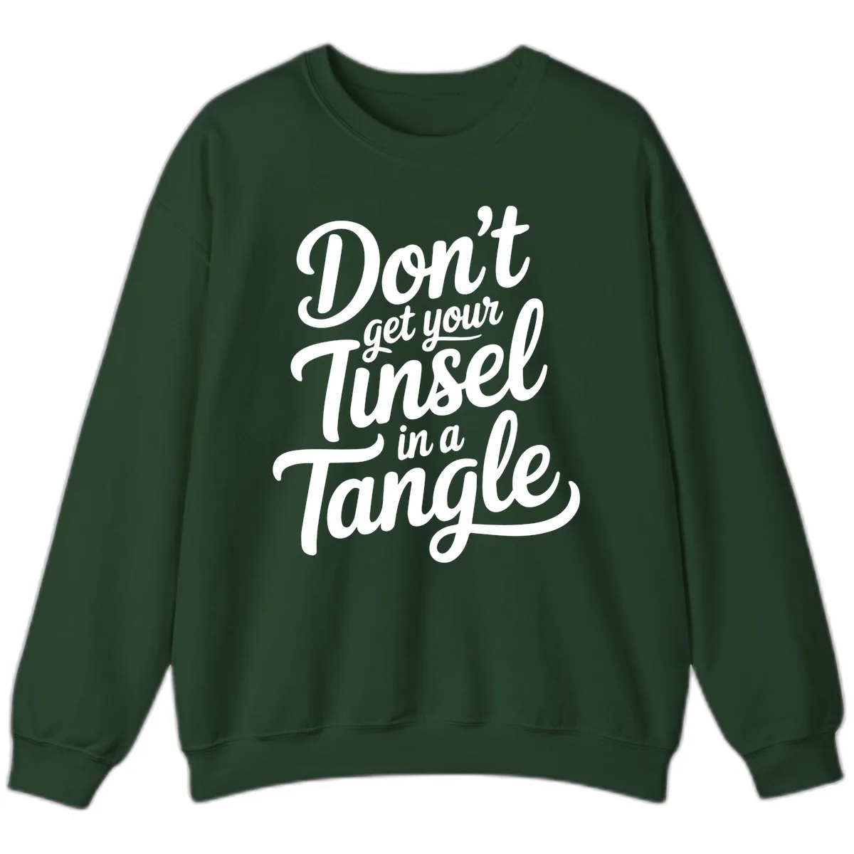 Don't Get Your Tinsel in a Tangle Sweatshirt in Forest Green