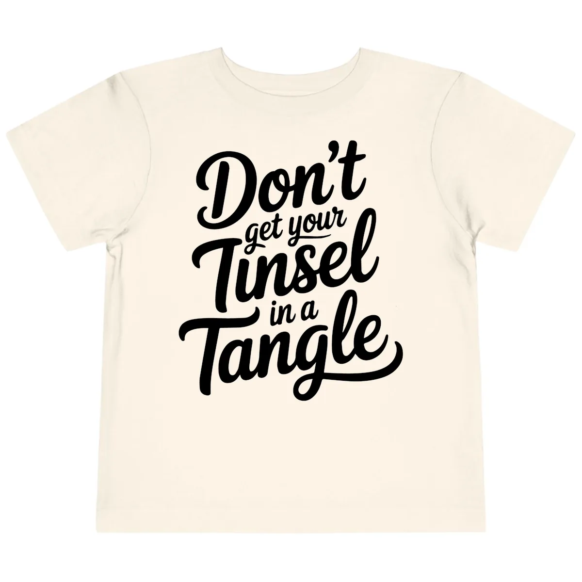 Don't Get Your Tinsel in a Tangle Toddler T-Shirt in Natural