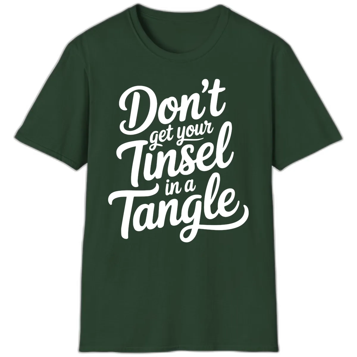 Don't Get Your Tinsel in a Tangle T-Shirt in Forest Green