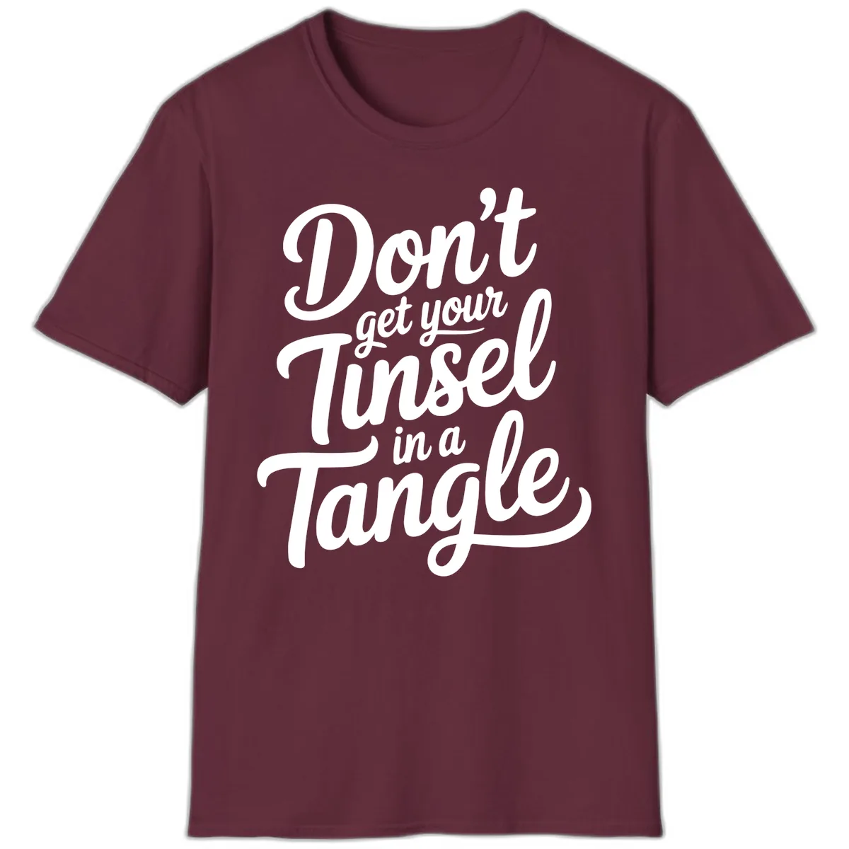 Don't Get Your Tinsel in a Tangle T-Shirt in Maroon