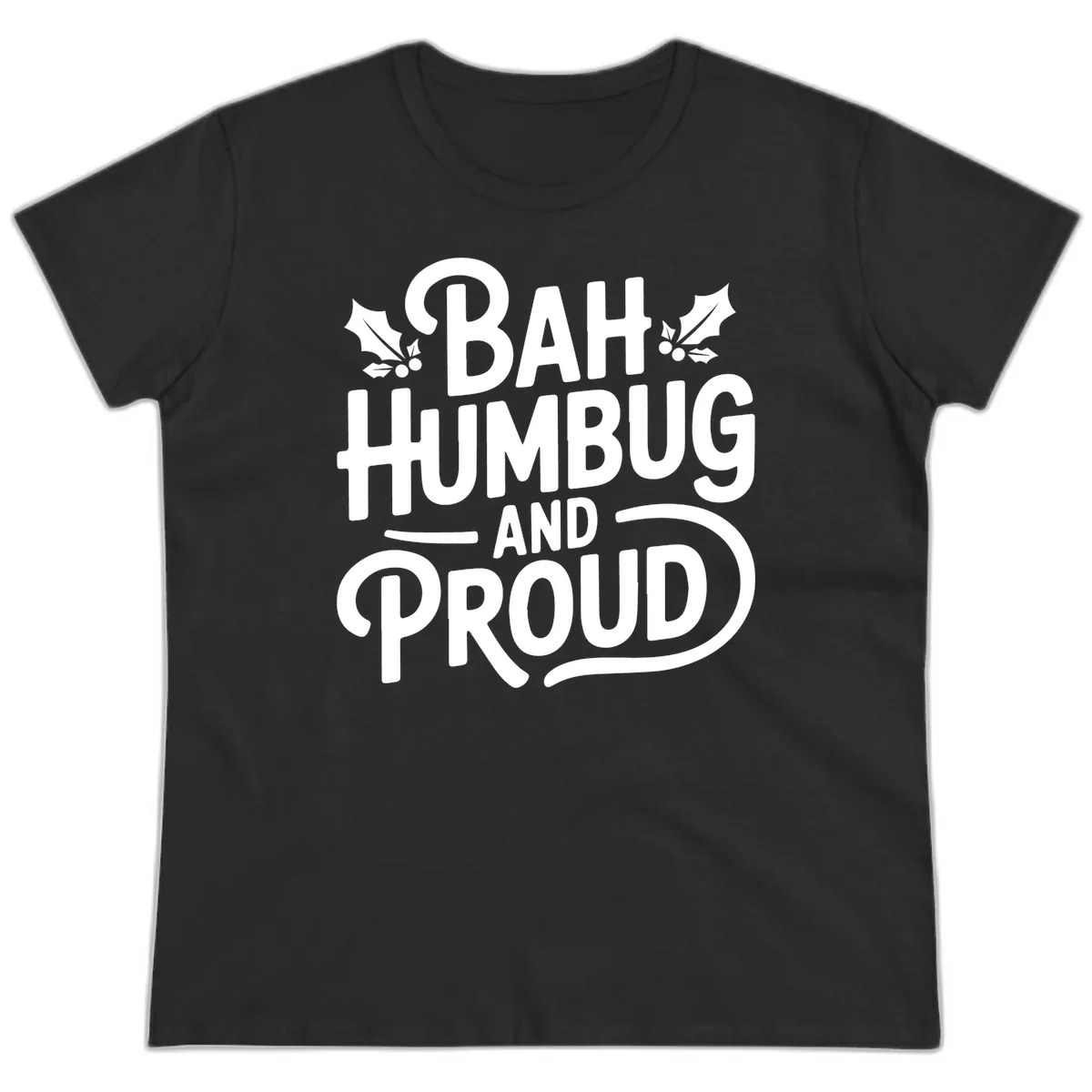 Bah Humbug And Proud Typography Ladies Tee in Black