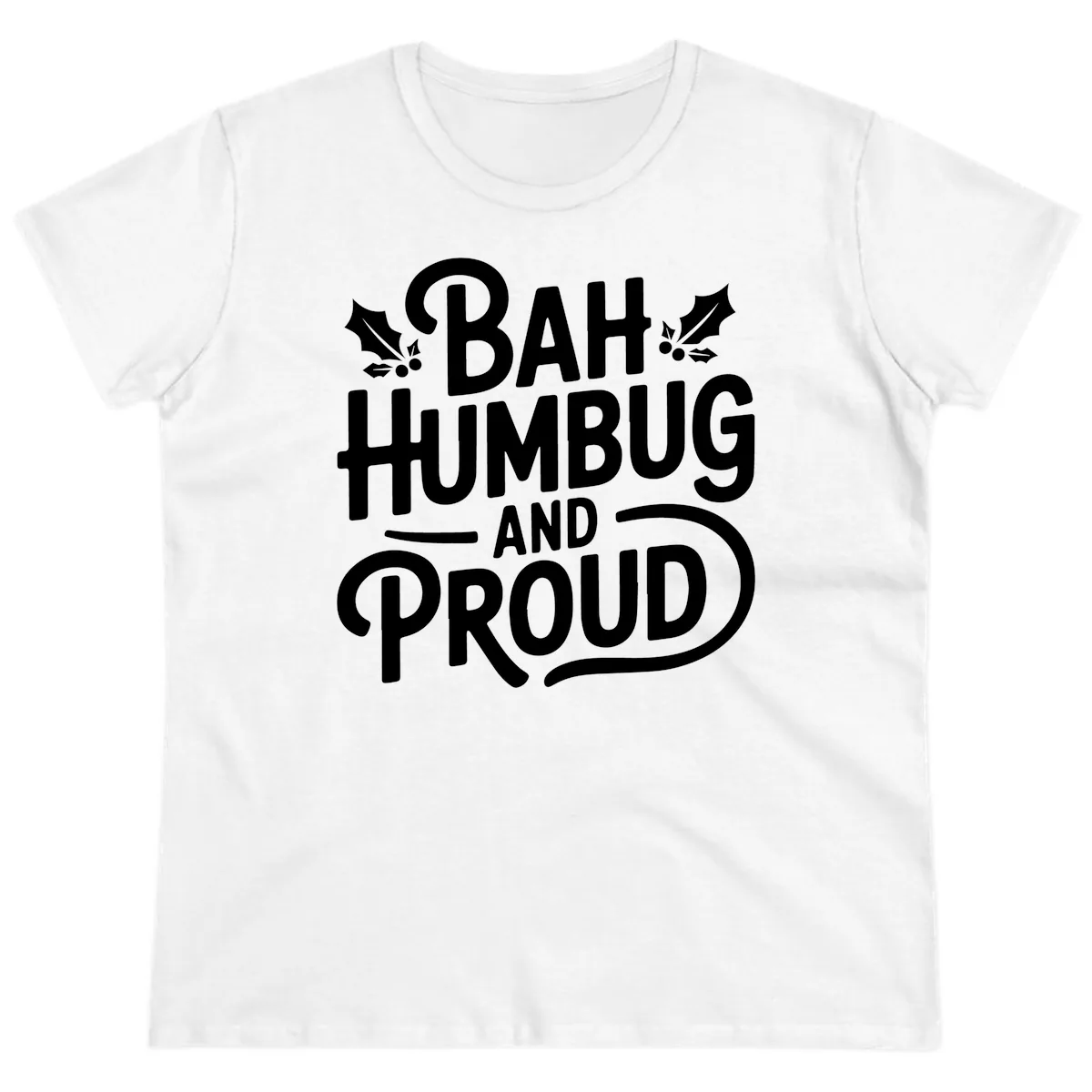 Bah Humbug And Proud Typography Ladies Tee in White