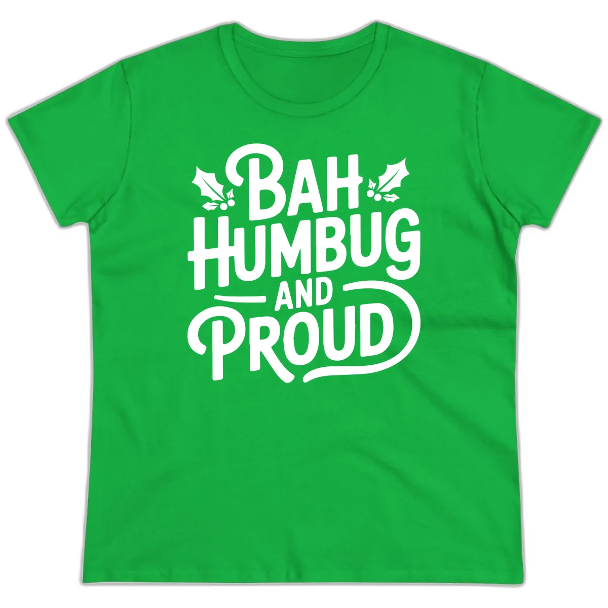Bah Humbug And Proud Typography Ladies Tee in Irish Green