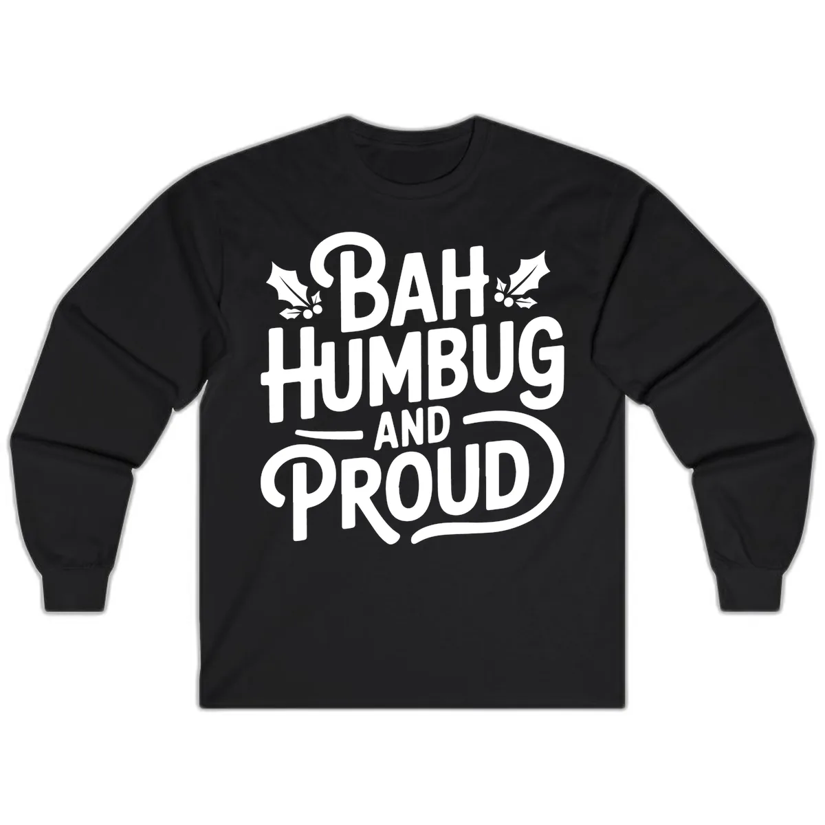 Bah Humbug And Proud Typography Long Sleeve in Black
