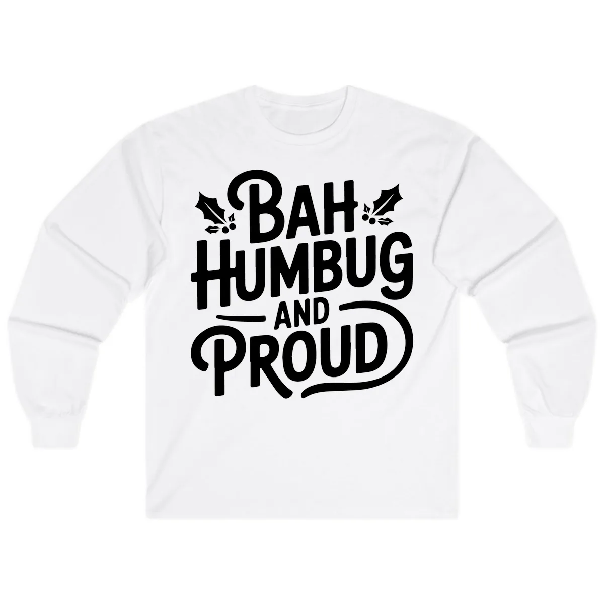 Bah Humbug And Proud Typography Long Sleeve in White