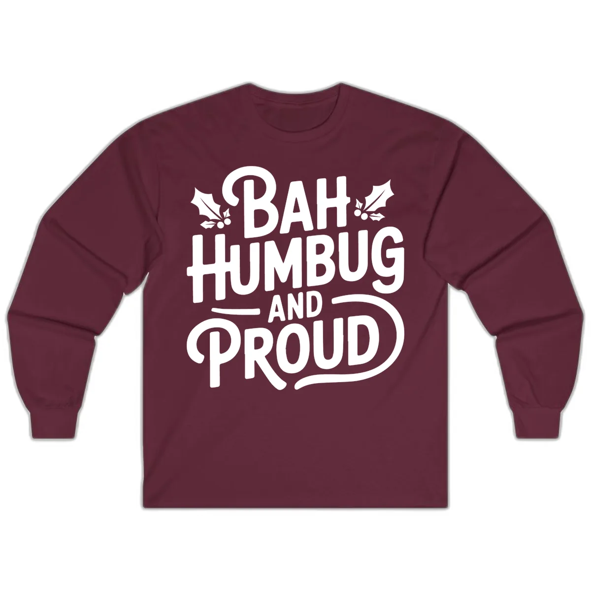 Bah Humbug And Proud Typography Long Sleeve in Maroon