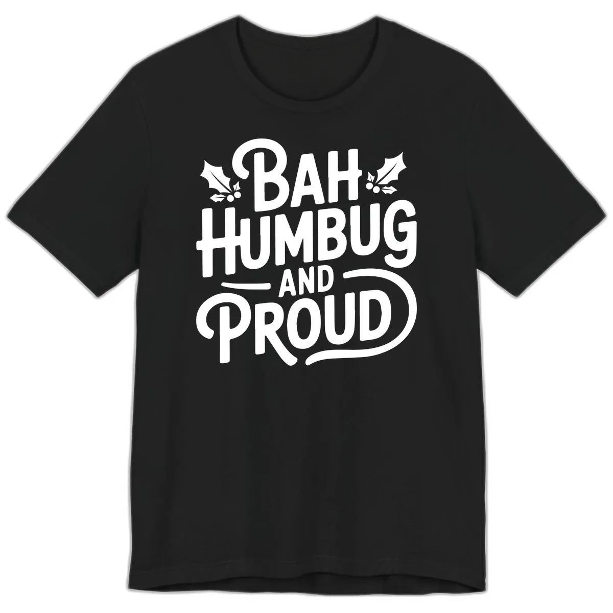 Bah Humbug And Proud Typography Premium T-Shirt in Black