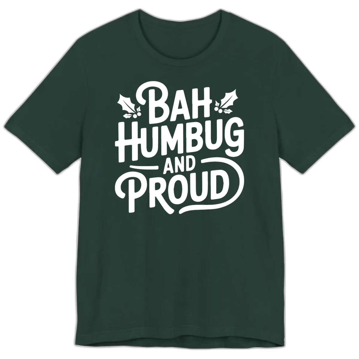 Bah Humbug And Proud Typography Premium T-Shirt in Forest