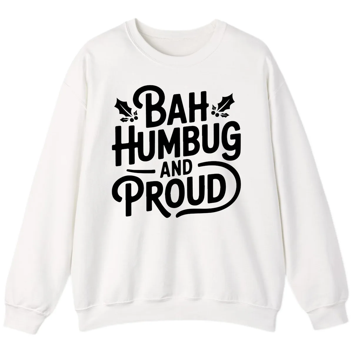 Bah Humbug And Proud Typography Sweatshirt in White