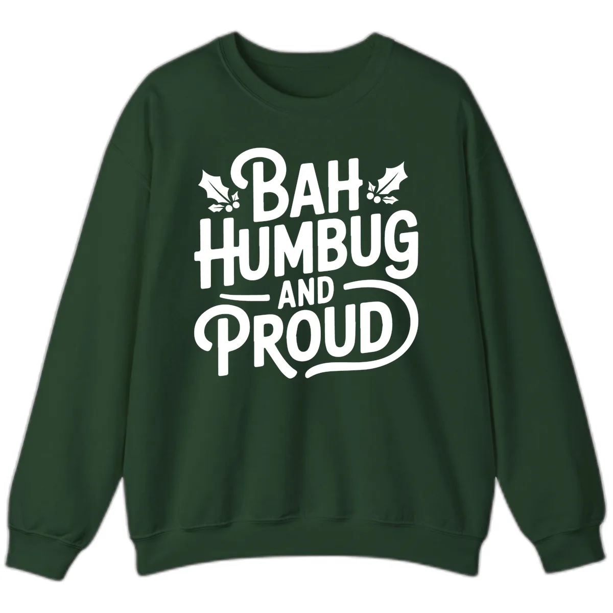 Bah Humbug And Proud Typography Sweatshirt in Forest Green