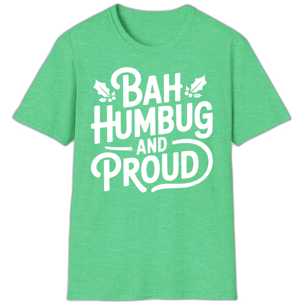 Bah Humbug And Proud Typography T-Shirt in Heather Irish Green