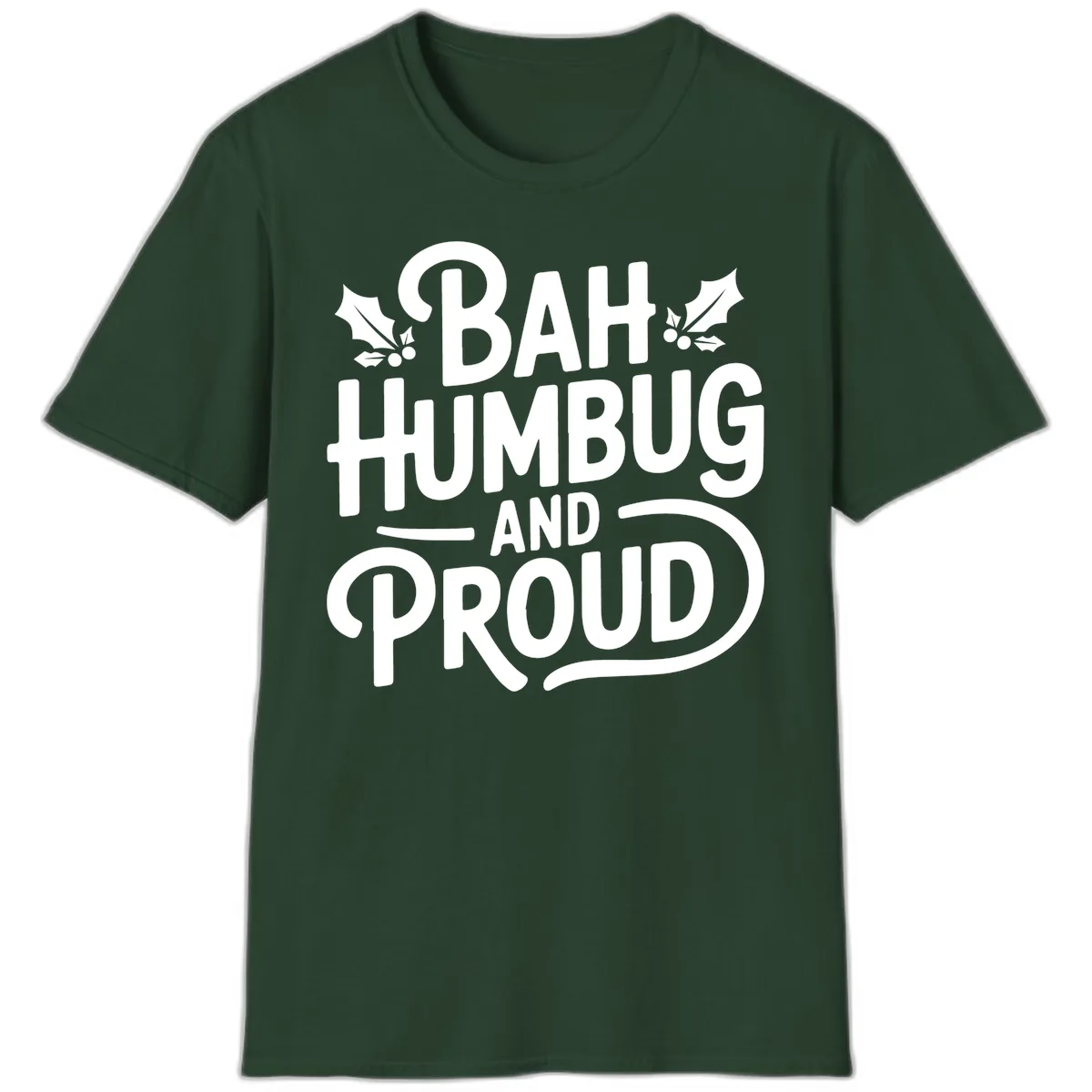 Bah Humbug And Proud Typography T-Shirt in Forest Green