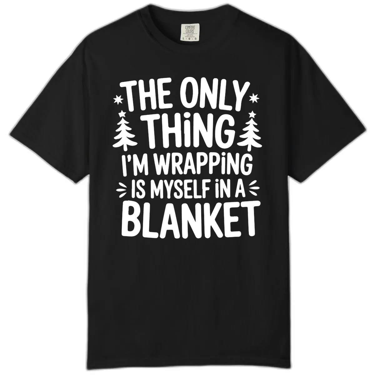 The Only Thing I'm Wrapping Comfort Color in Black