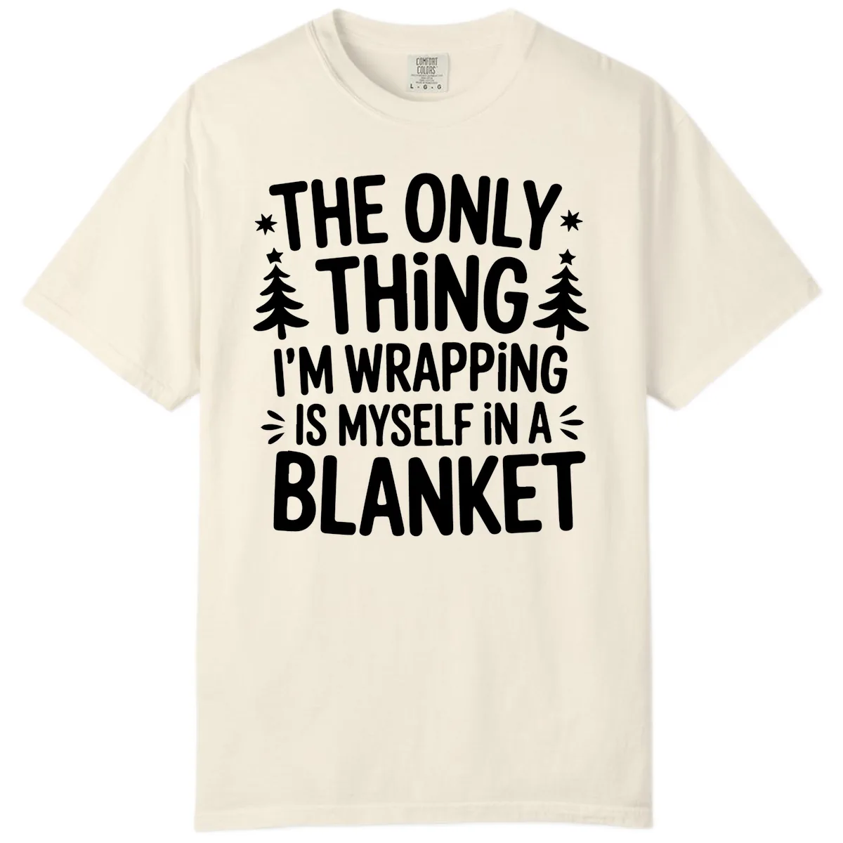 The Only Thing I'm Wrapping Comfort Color in Ivory