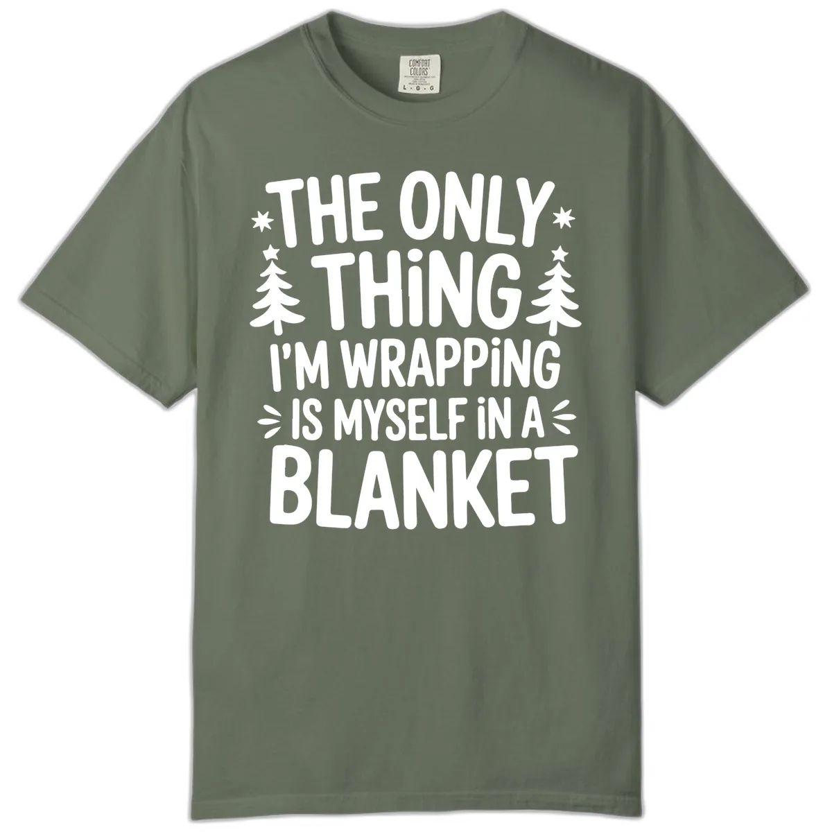 The Only Thing I'm Wrapping Comfort Color in Moss