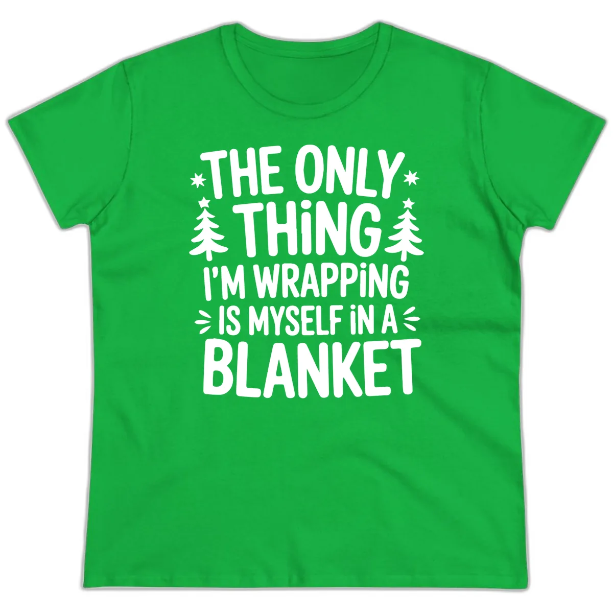 The Only Thing I'm Wrapping Ladies Tee in Irish Green