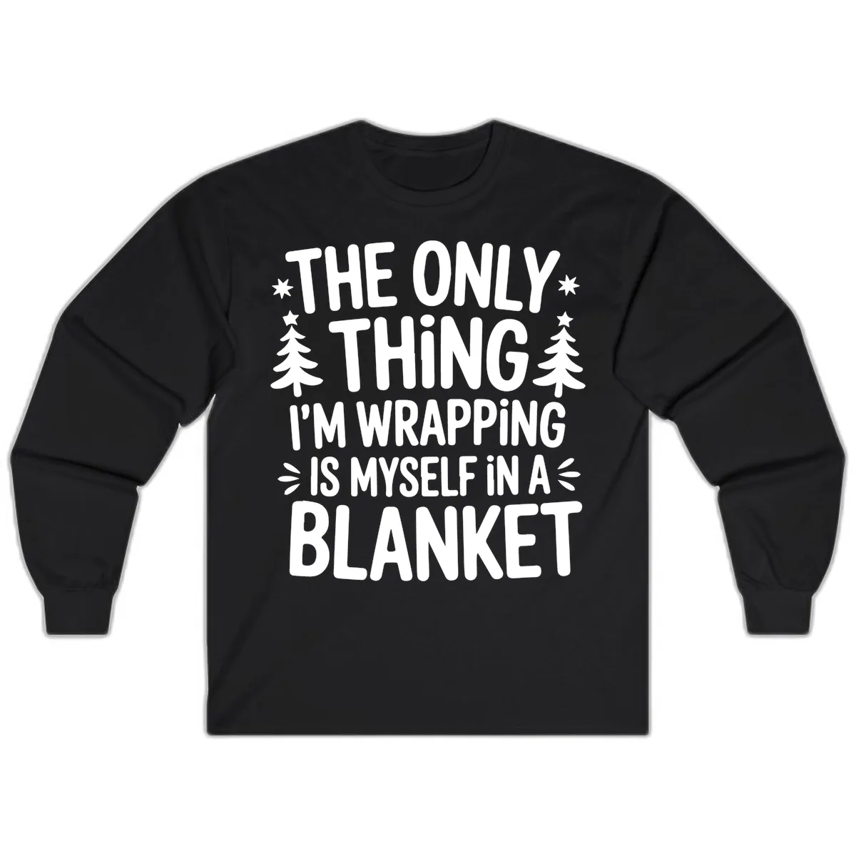 The Only Thing I'm Wrapping Long Sleeve in Black