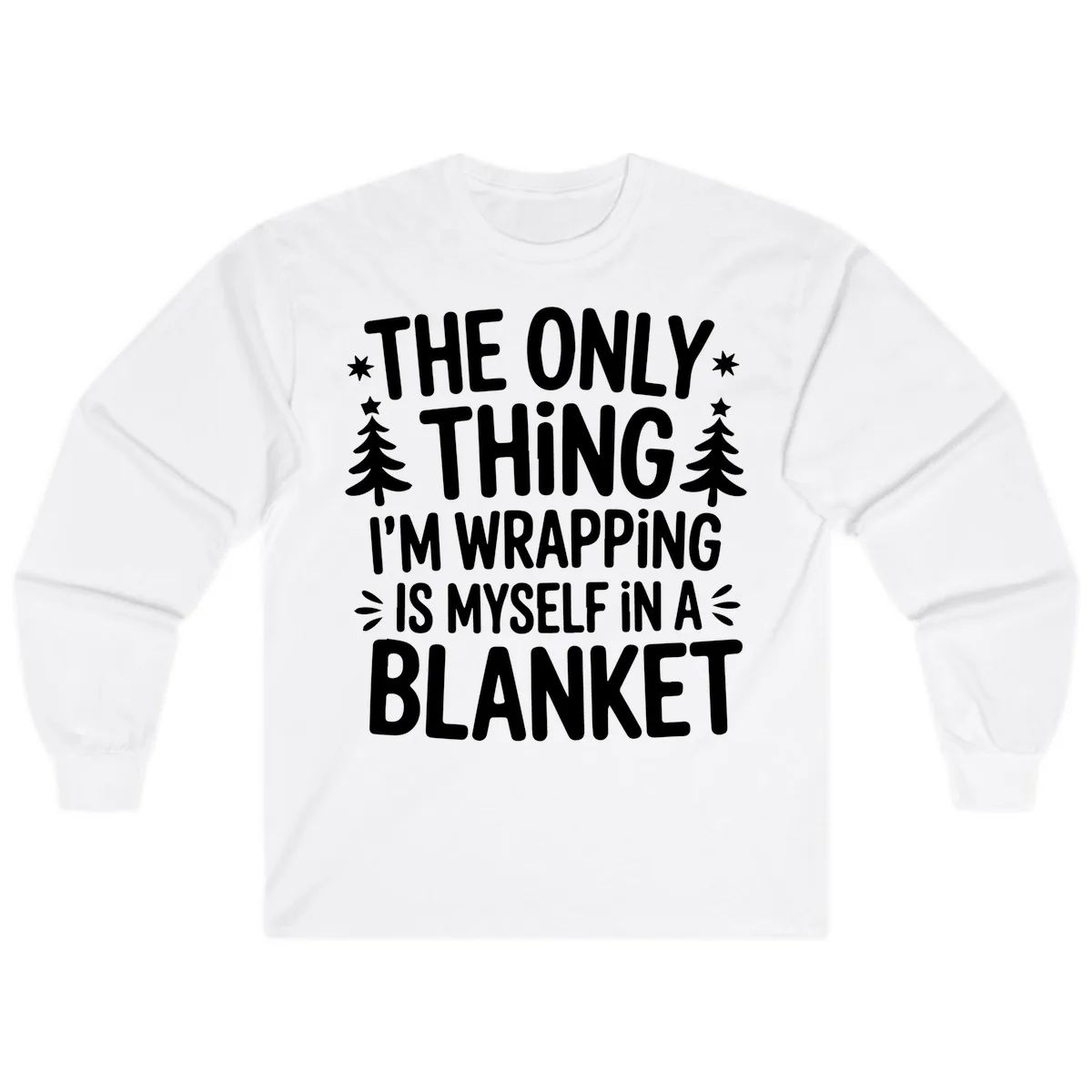 The Only Thing I'm Wrapping Long Sleeve in White