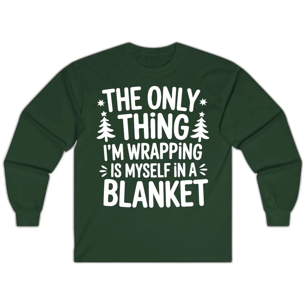 The Only Thing I'm Wrapping Long Sleeve in Forest Green