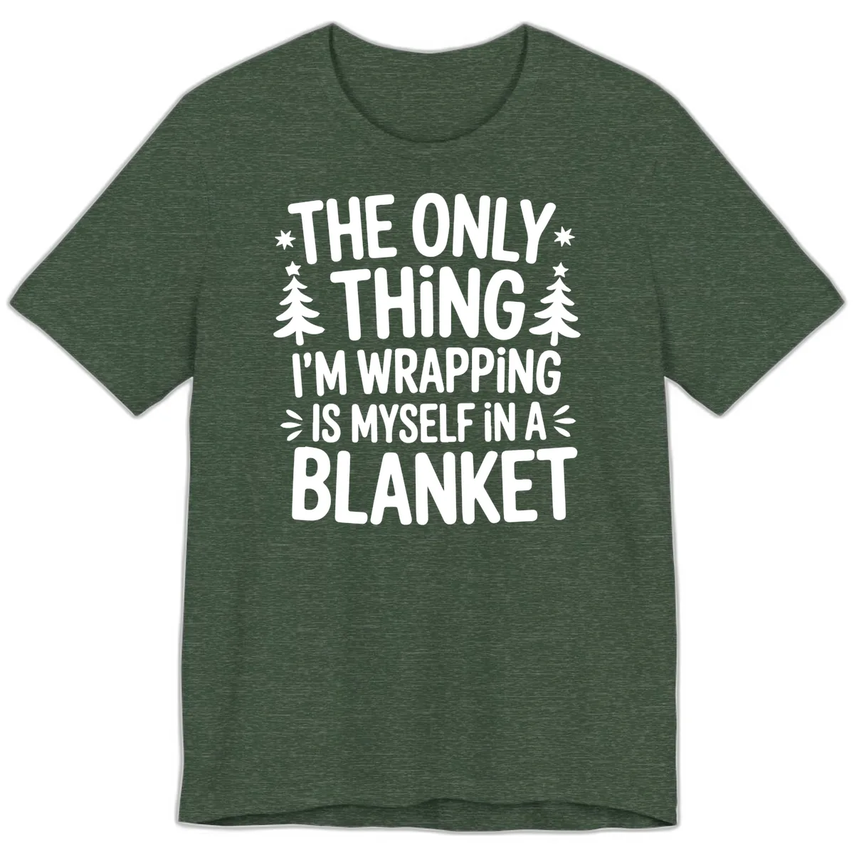 The Only Thing I'm Wrapping Premium T-Shirt in Heather Forest