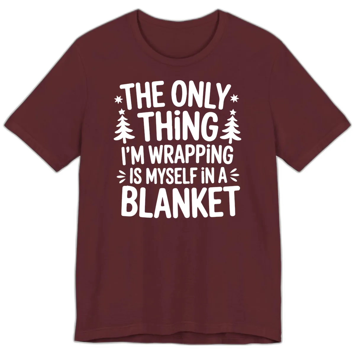The Only Thing I'm Wrapping Premium T-Shirt in Maroon