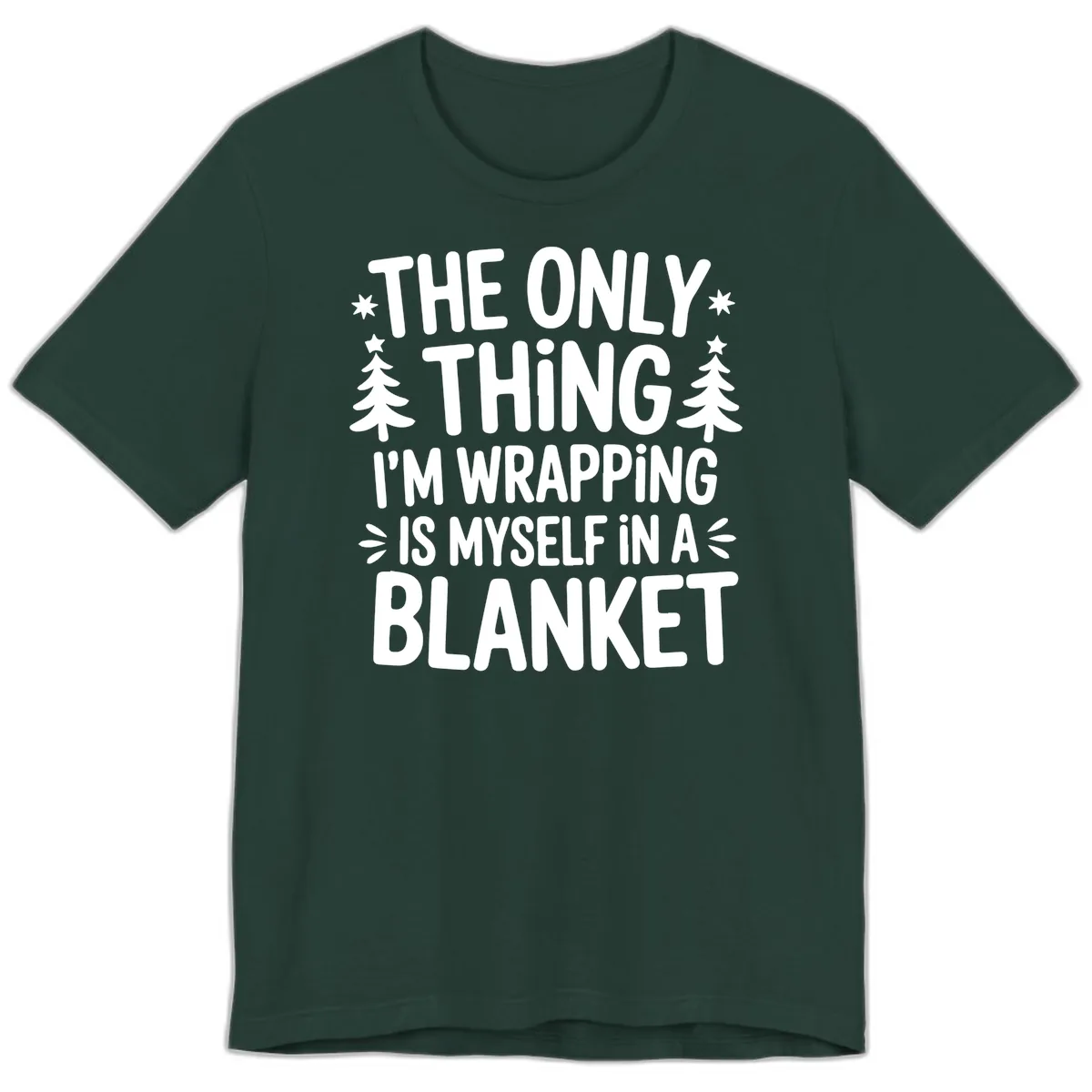 The Only Thing I'm Wrapping Premium T-Shirt in Forest