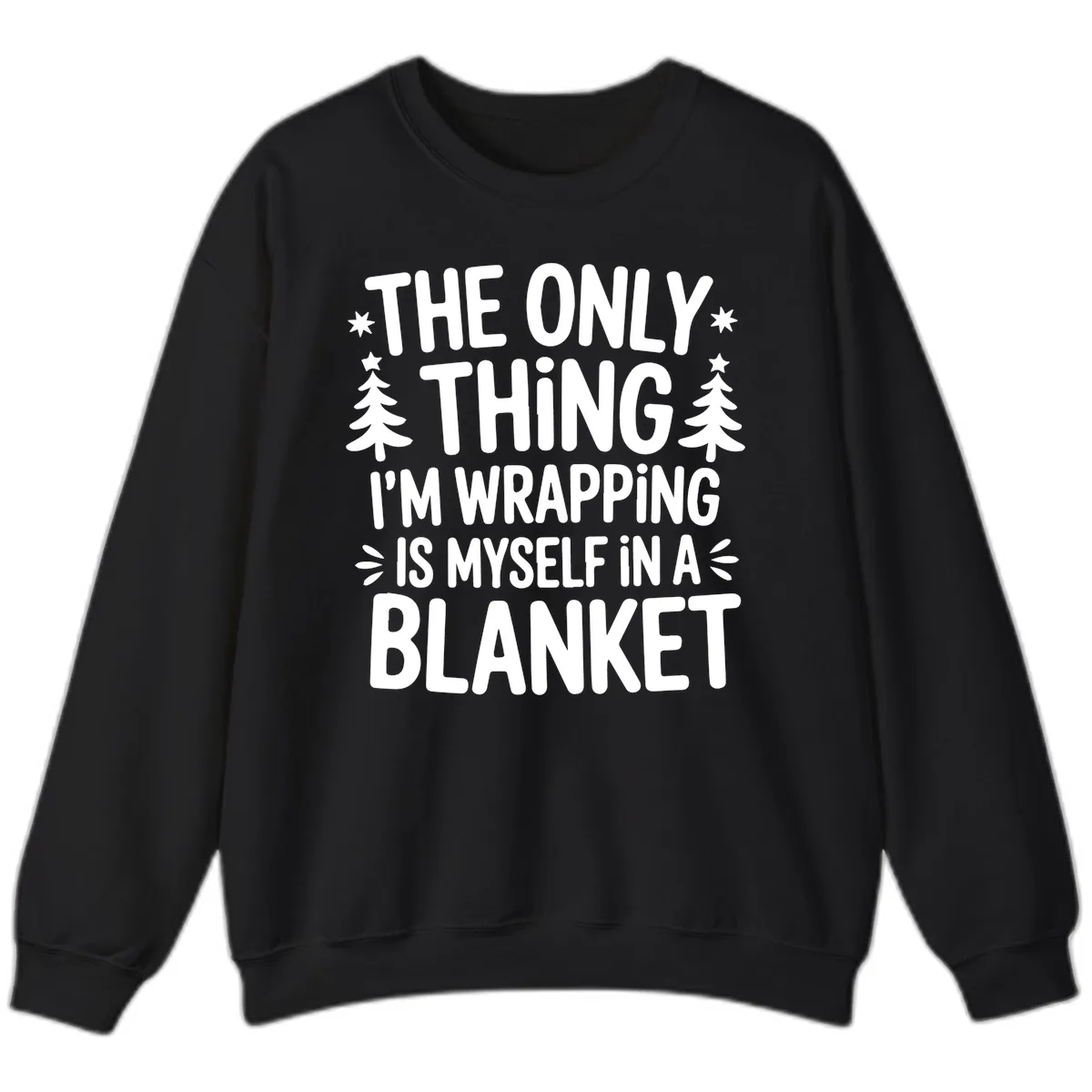 The Only Thing I'm Wrapping Sweatshirt in Black