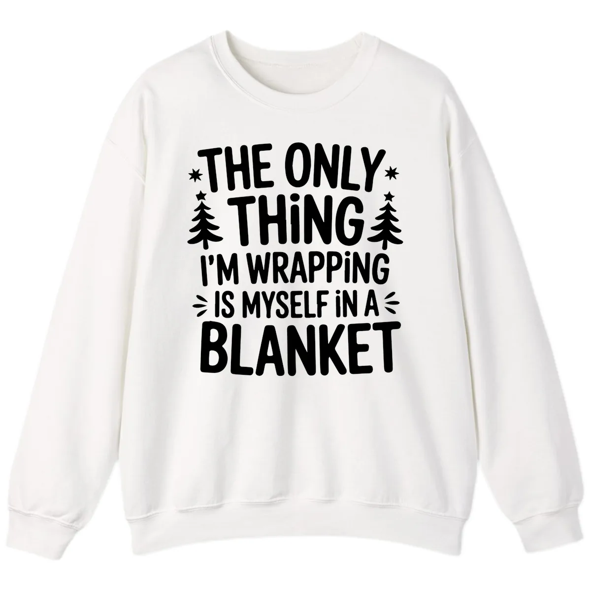 The Only Thing I'm Wrapping Sweatshirt in White