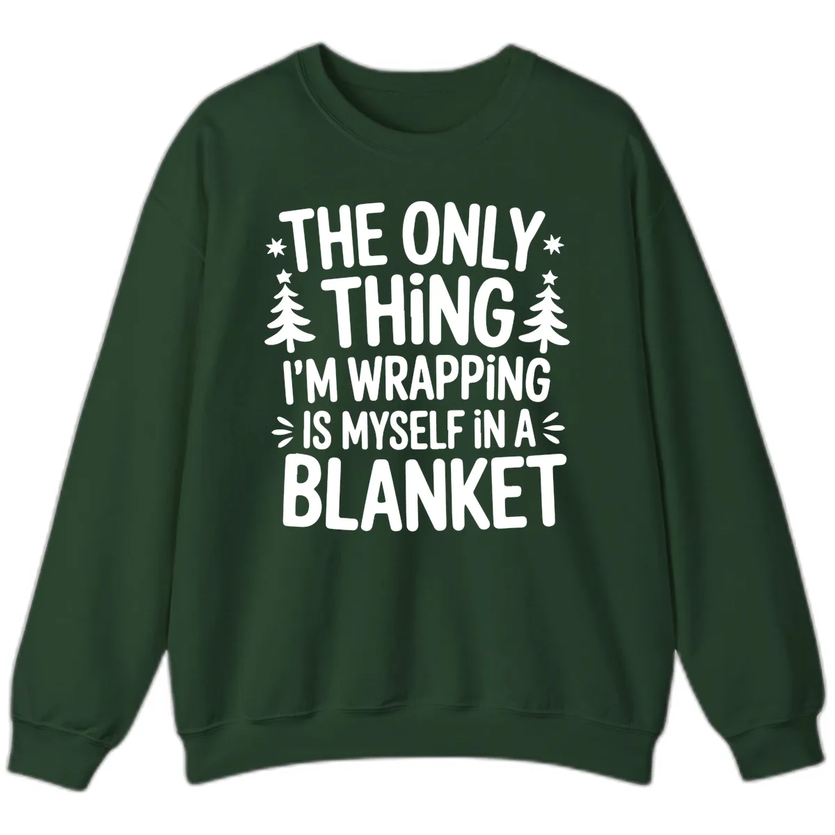 The Only Thing I'm Wrapping Sweatshirt in Forest Green