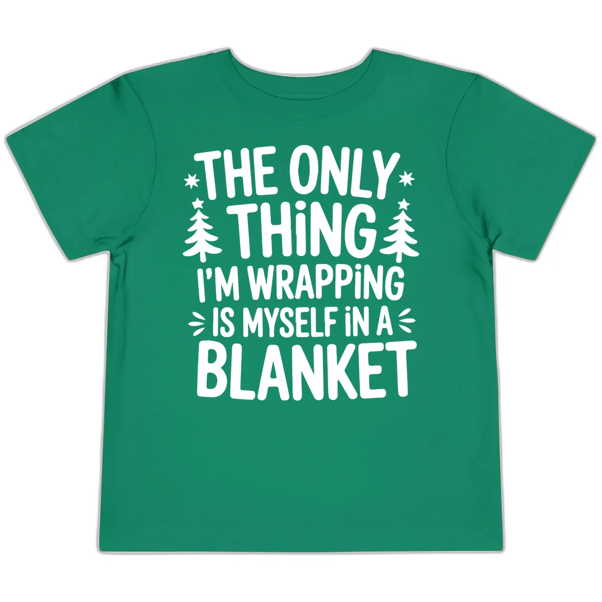 The Only Thing I'm Wrapping Toddler T-Shirt in Kelly