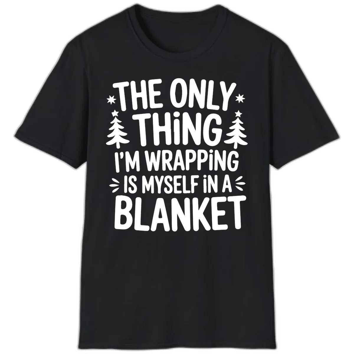 The Only Thing I'm Wrapping T-Shirt in Black