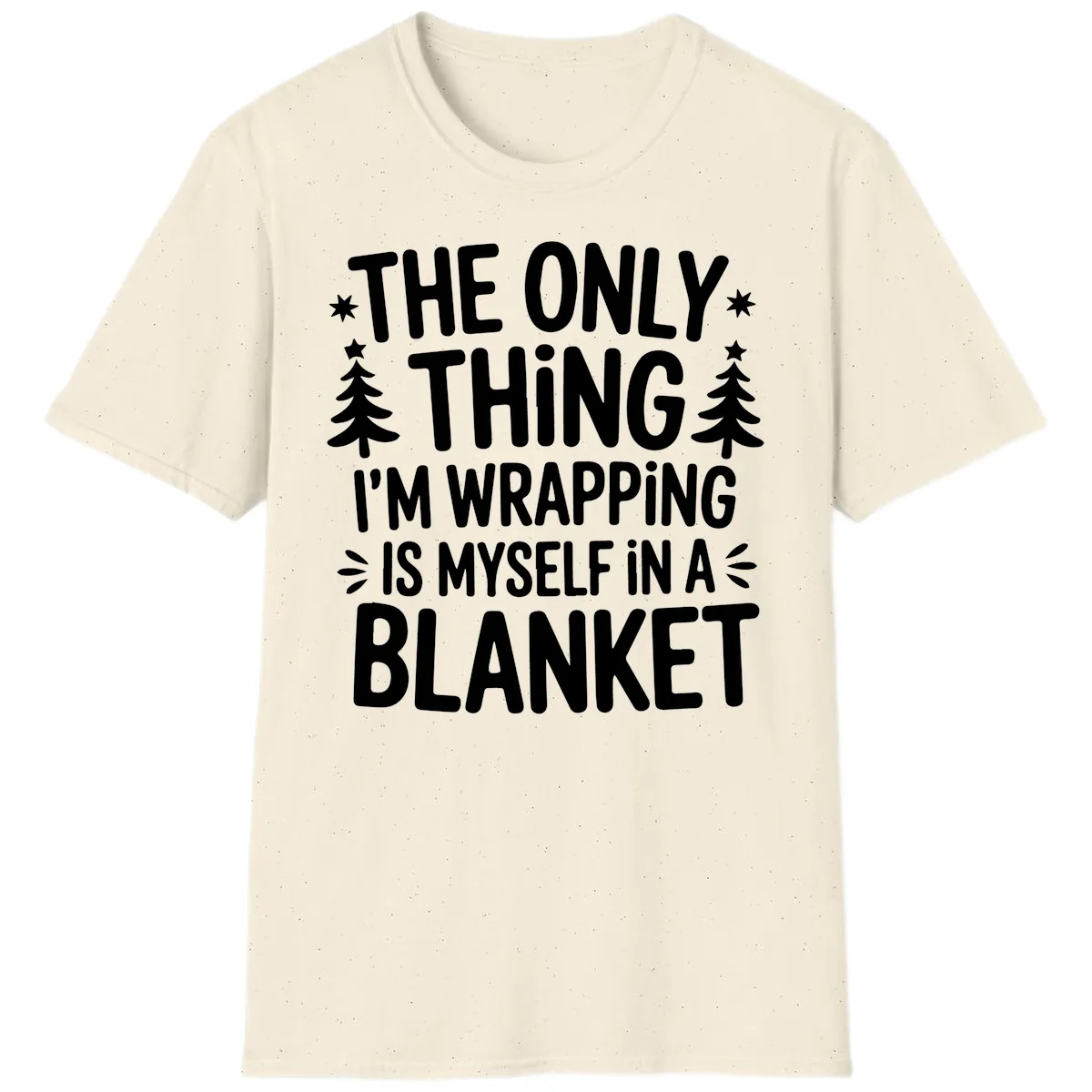 The Only Thing I'm Wrapping T-Shirt in Natural