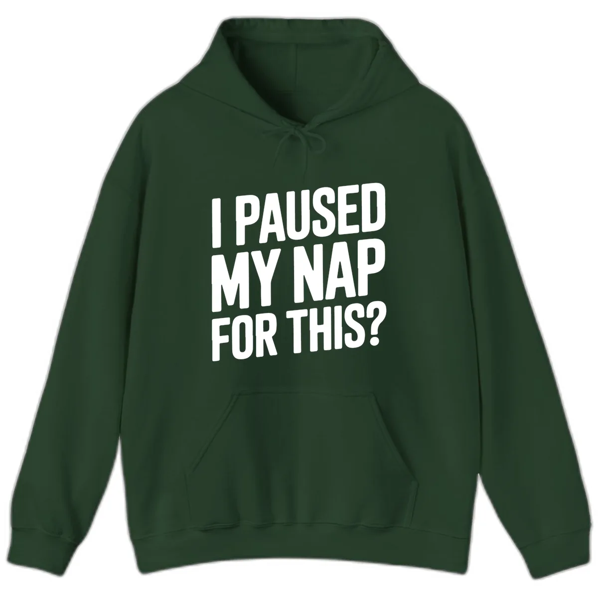 I Paused My Nap For This Quote Hoodie in Forest Green