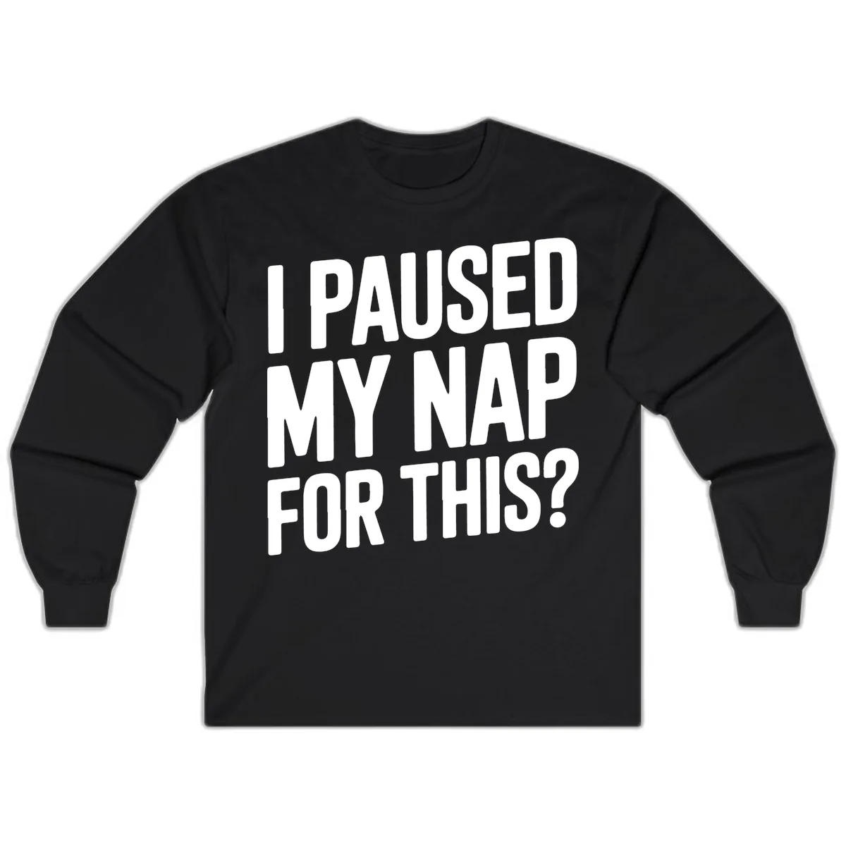 I Paused My Nap For This Quote Long Sleeve in Black