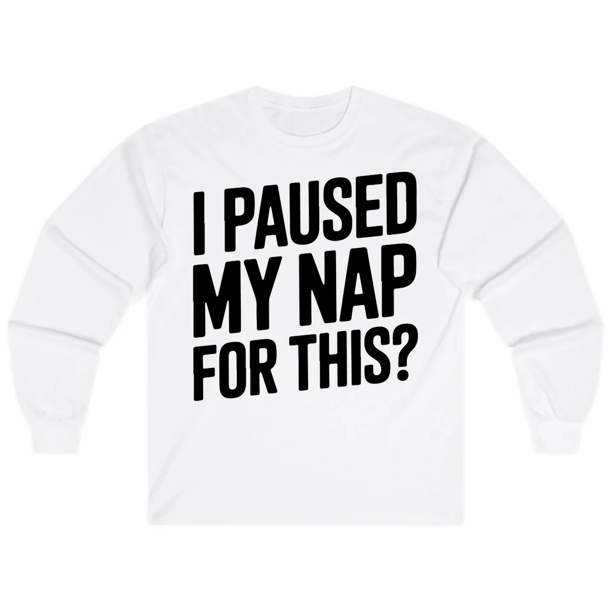 I Paused My Nap For This Quote Long Sleeve in White