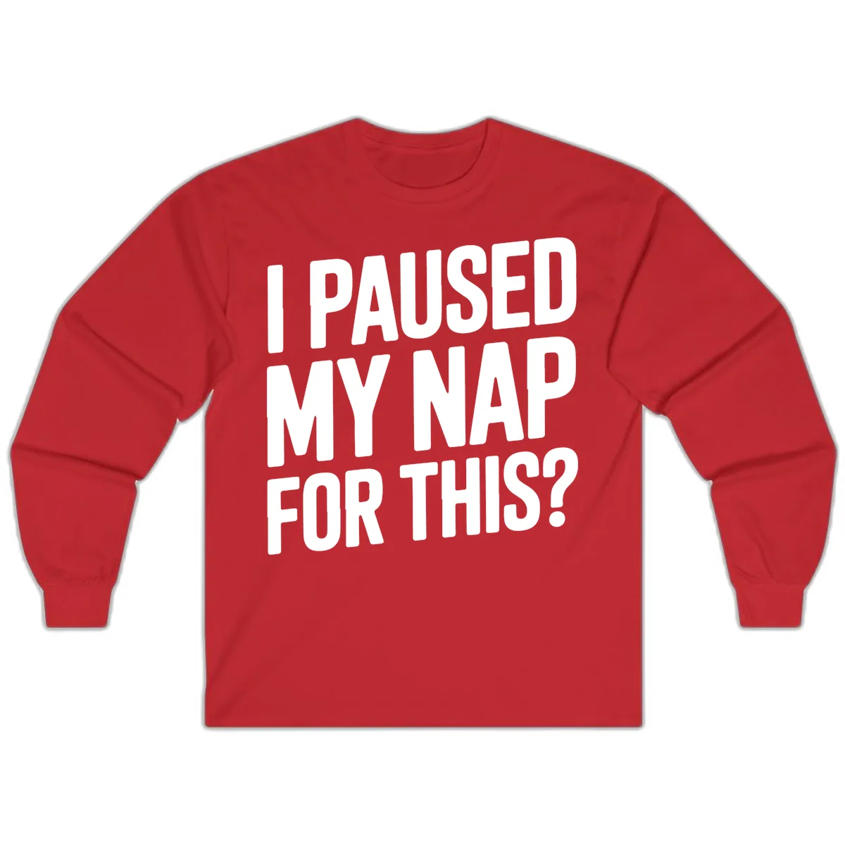 I Paused My Nap For This Quote Long Sleeve in Red