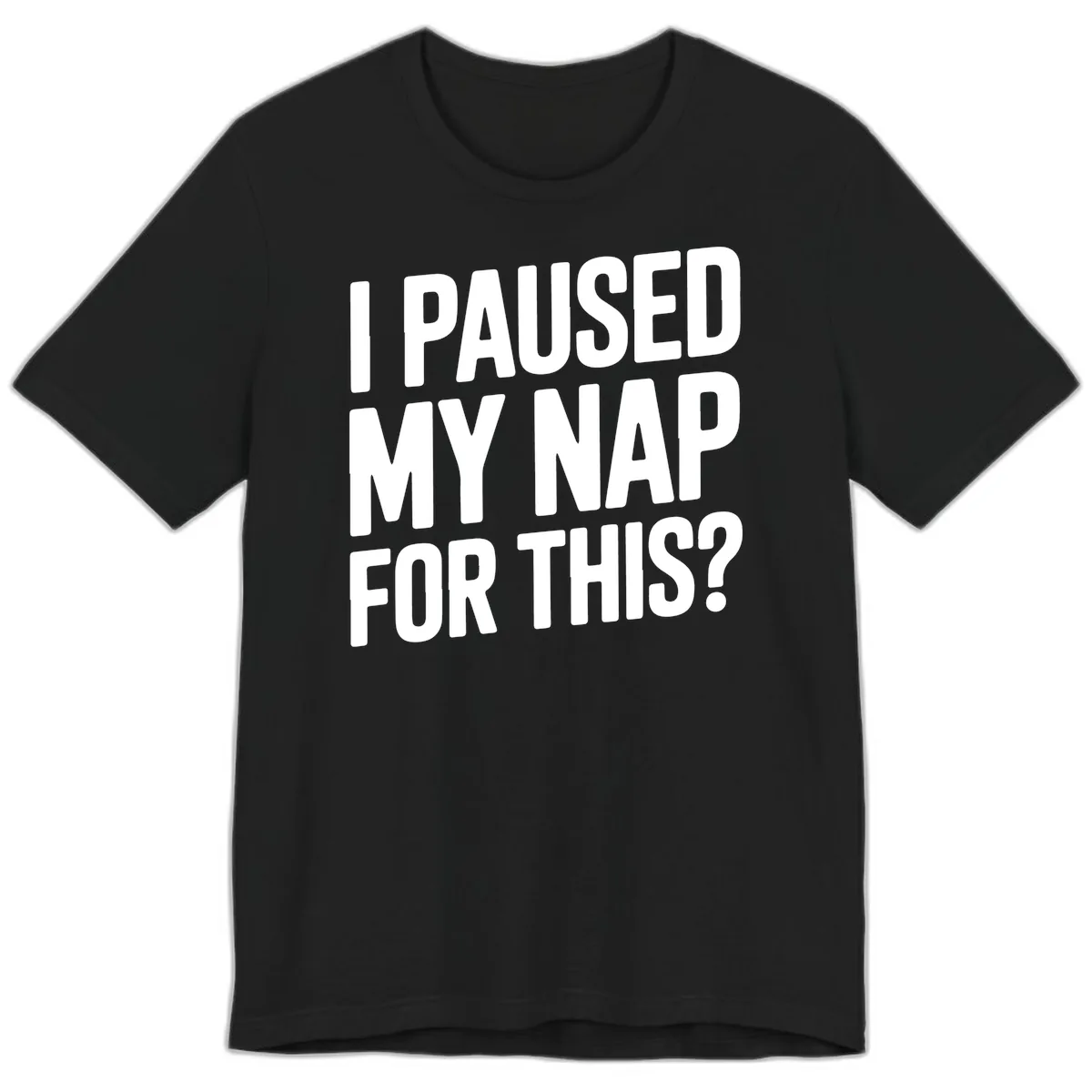 I Paused My Nap For This Quote Premium T-Shirt in Black