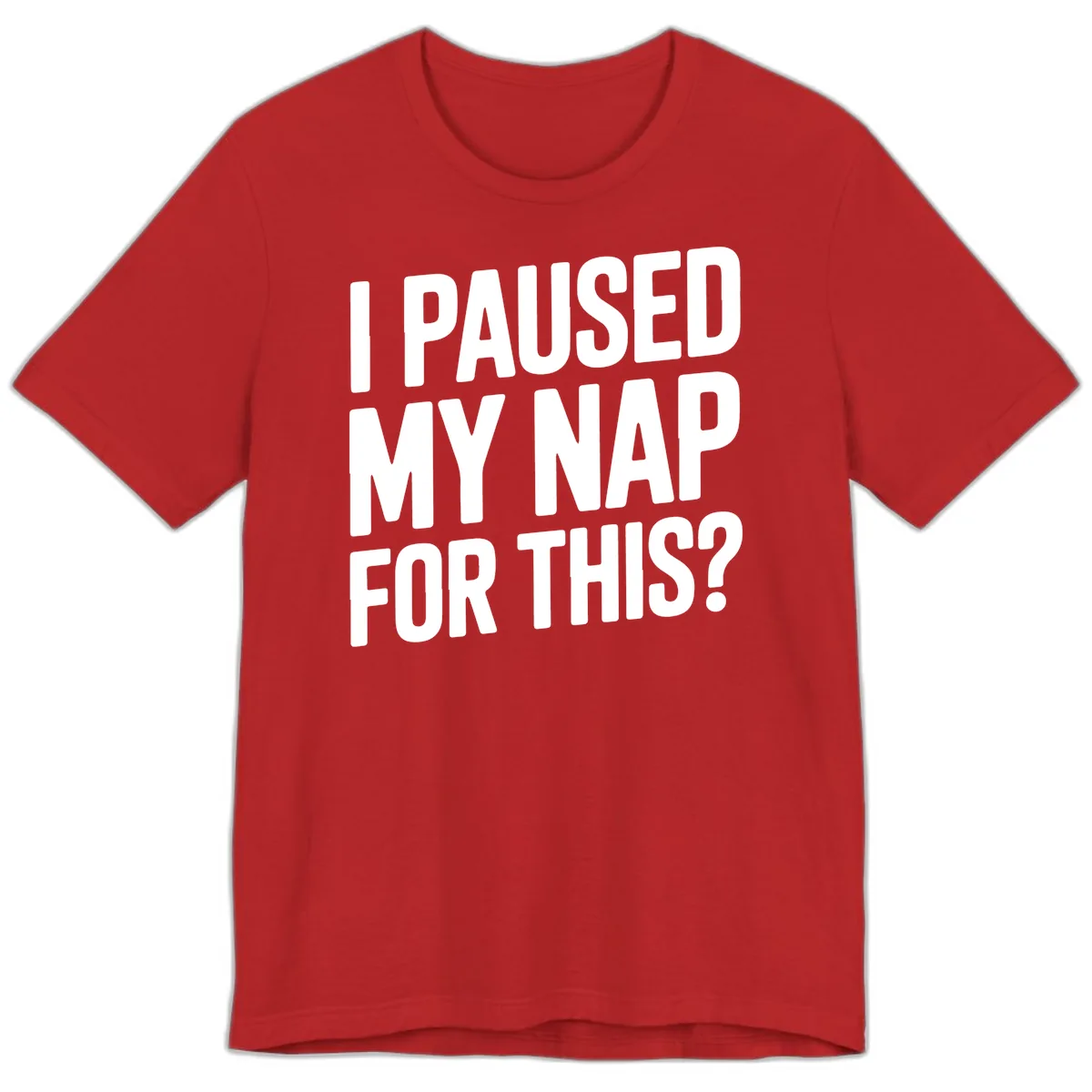 I Paused My Nap For This Quote Premium T-Shirt in Red