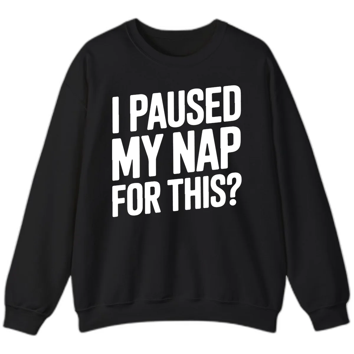 I Paused My Nap For This Quote Sweatshirt in Black