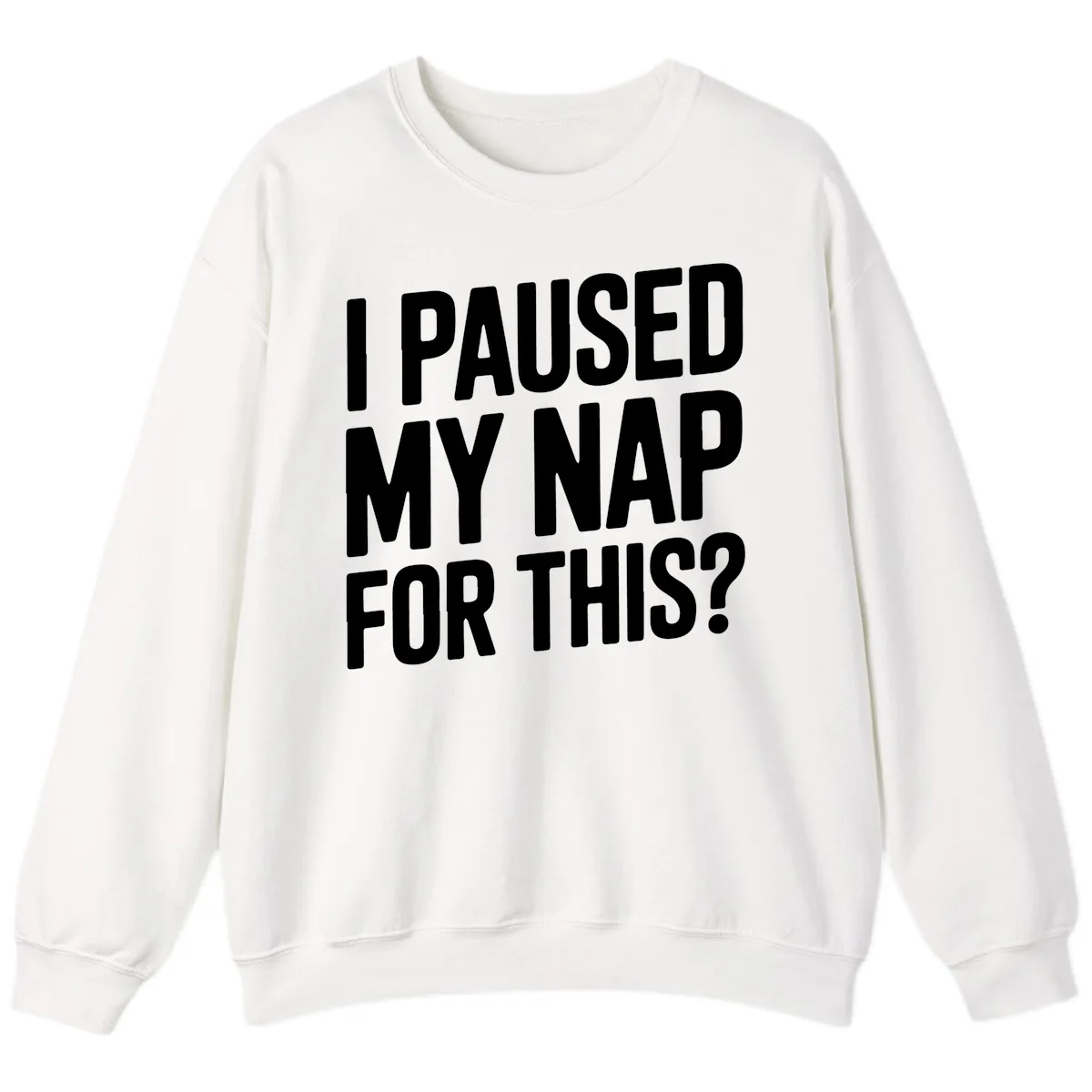 I Paused My Nap For This Quote Sweatshirt in White