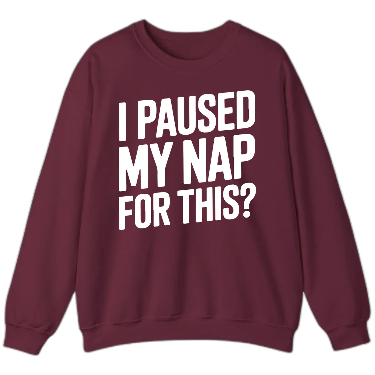 I Paused My Nap For This Quote Sweatshirt in Maroon