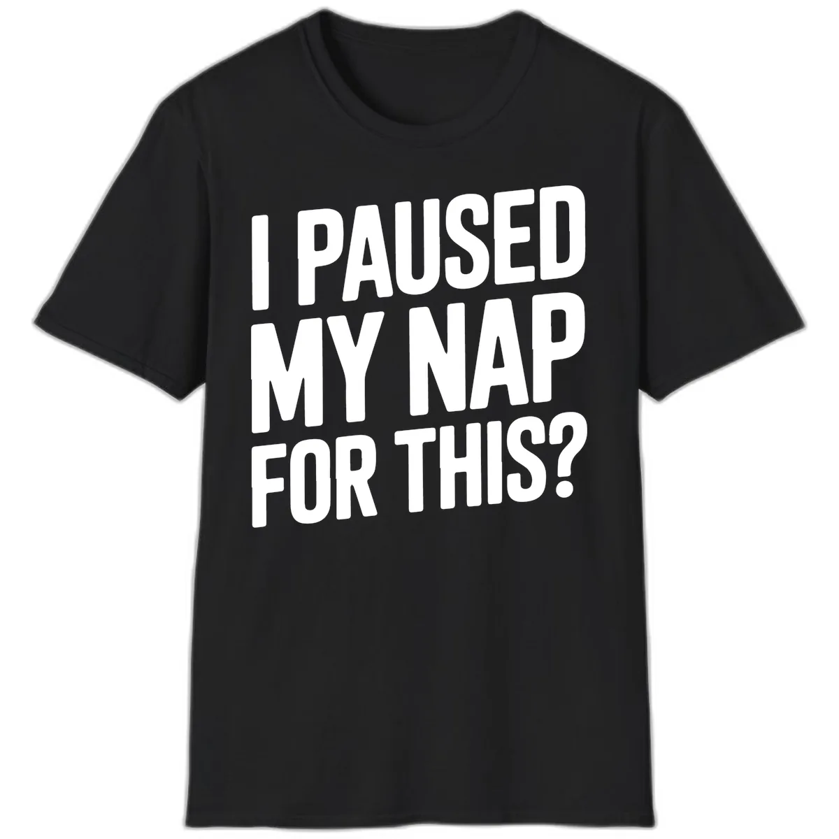 I Paused My Nap For This Quote T-Shirt in Black