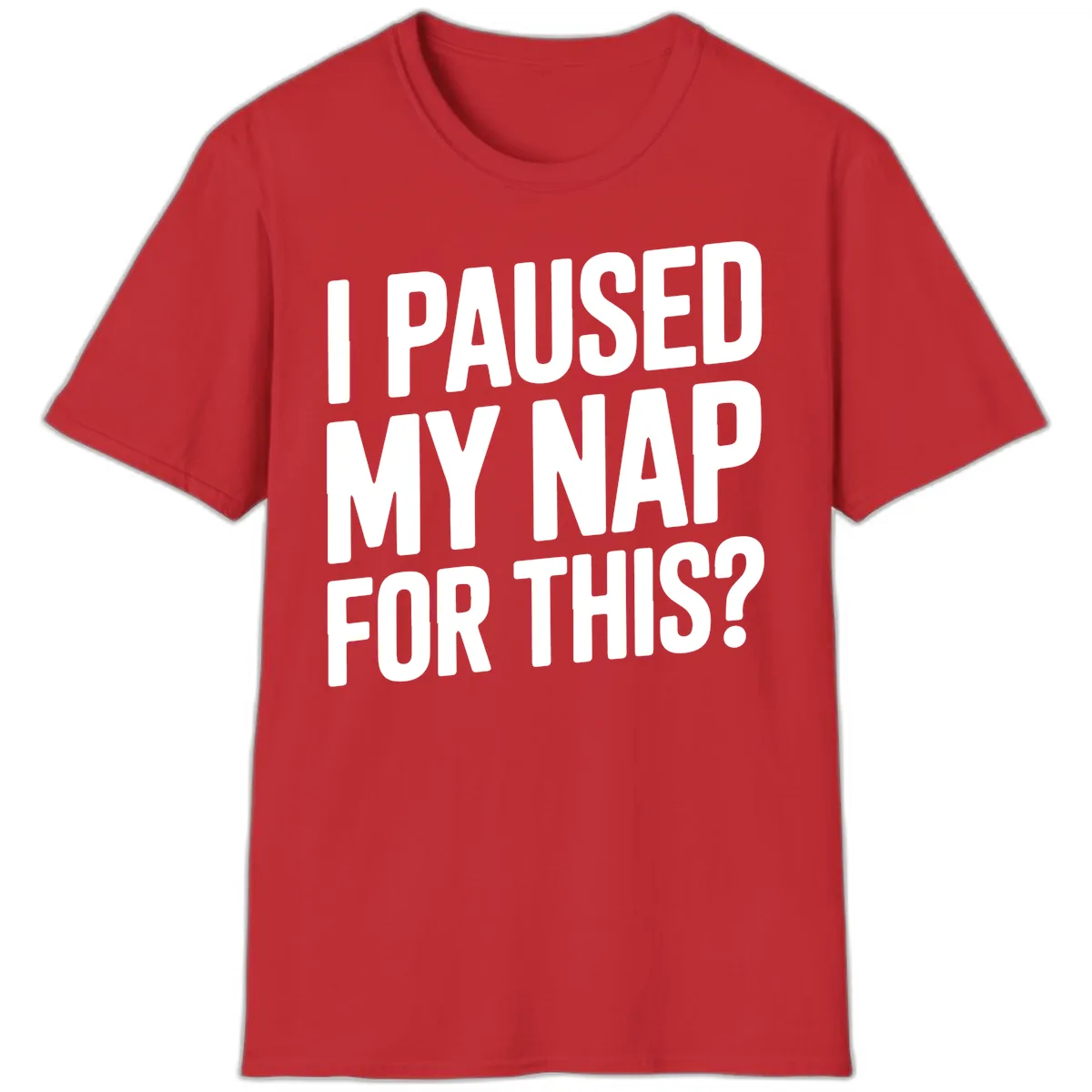 I Paused My Nap For This Quote T-Shirt in Red