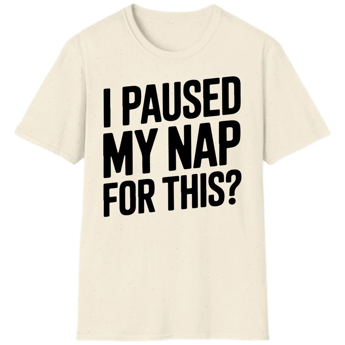 I Paused My Nap For This Quote T-Shirt in Natural